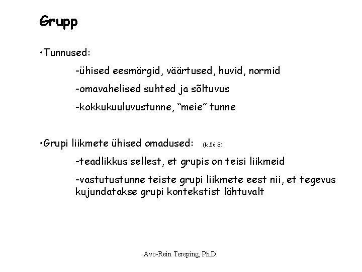 Grupp • Tunnused: -ühised eesmärgid, väärtused, huvid, normid -omavahelised suhted ja sõltuvus -kokkukuuluvustunne, “meie” Grupp • Tunnused: -ühised eesmärgid, väärtused, huvid, normid -omavahelised suhted ja sõltuvus -kokkukuuluvustunne, “meie”