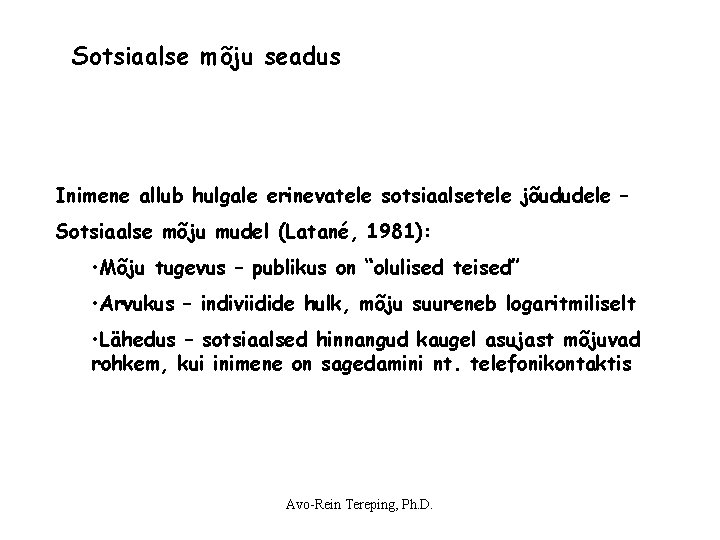 Sotsiaalse mõju seadus Inimene allub hulgale erinevatele sotsiaalsetele jõududele – Sotsiaalse mõju mudel (Latané, Sotsiaalse mõju seadus Inimene allub hulgale erinevatele sotsiaalsetele jõududele – Sotsiaalse mõju mudel (Latané,
