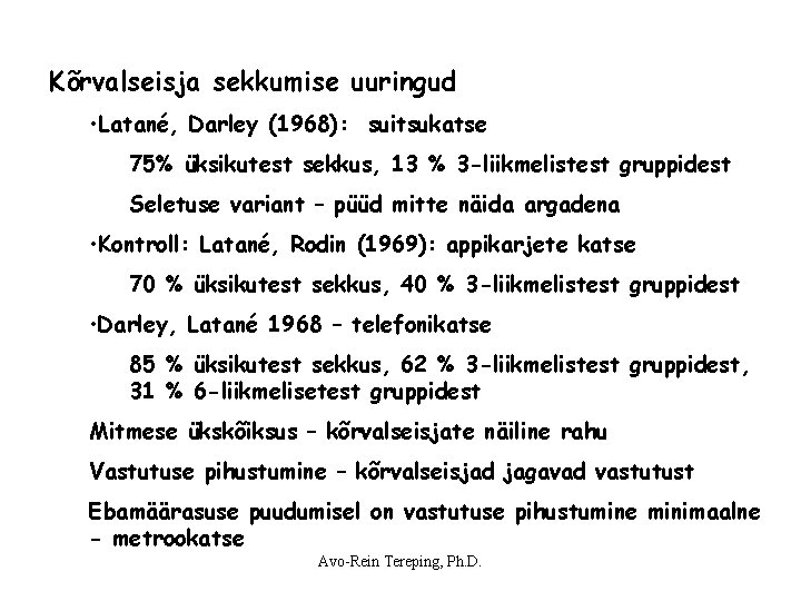Kõrvalseisja sekkumise uuringud • Latané, Darley (1968): suitsukatse 75% üksikutest sekkus, 13 % 3 Kõrvalseisja sekkumise uuringud • Latané, Darley (1968): suitsukatse 75% üksikutest sekkus, 13 % 3