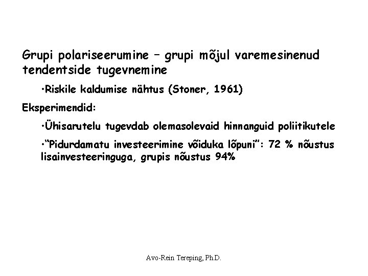 Grupi polariseerumine – grupi mõjul varemesinenud tendentside tugevnemine • Riskile kaldumise nähtus (Stoner, 1961) Grupi polariseerumine – grupi mõjul varemesinenud tendentside tugevnemine • Riskile kaldumise nähtus (Stoner, 1961)