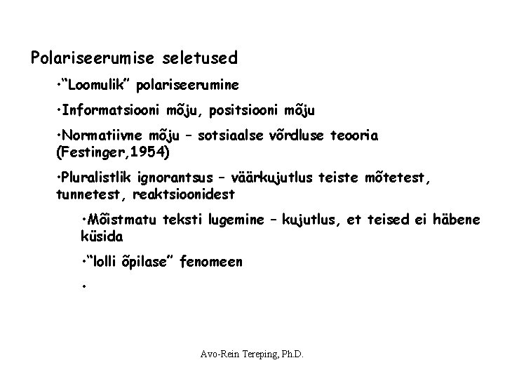 Polariseerumise seletused • “Loomulik” polariseerumine • Informatsiooni mõju, positsiooni mõju • Normatiivne mõju – Polariseerumise seletused • “Loomulik” polariseerumine • Informatsiooni mõju, positsiooni mõju • Normatiivne mõju –