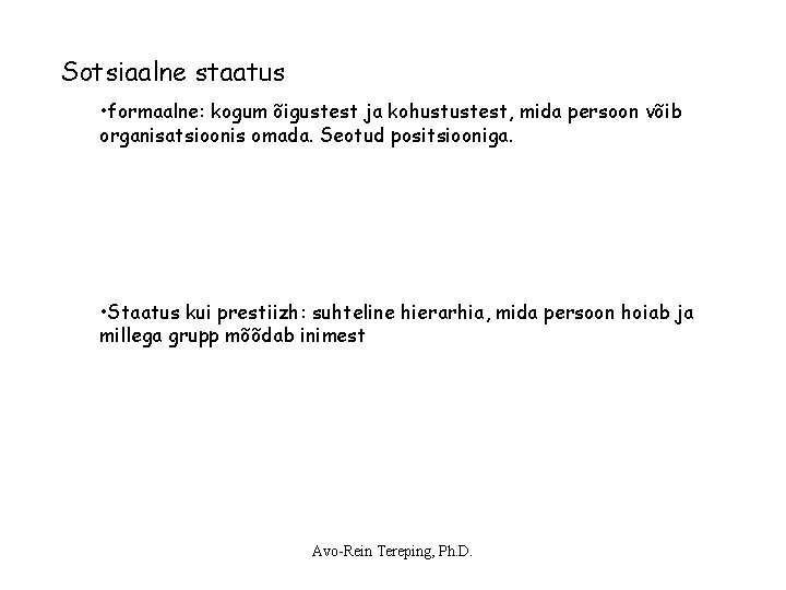 Sotsiaalne staatus • formaalne: kogum õigustest ja kohustustest, mida persoon võib organisatsioonis omada. Seotud Sotsiaalne staatus • formaalne: kogum õigustest ja kohustustest, mida persoon võib organisatsioonis omada. Seotud