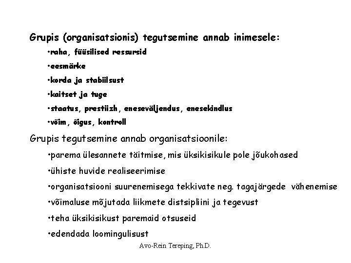 Grupis (organisatsionis) tegutsemine annab inimesele: • raha, füüsilised ressursid • eesmärke • korda ja Grupis (organisatsionis) tegutsemine annab inimesele: • raha, füüsilised ressursid • eesmärke • korda ja