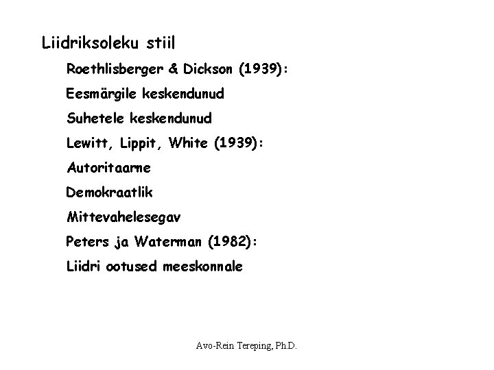 Liidriksoleku stiil Roethlisberger & Dickson (1939): Eesmärgile keskendunud Suhetele keskendunud Lewitt, Lippit, White (1939): Liidriksoleku stiil Roethlisberger & Dickson (1939): Eesmärgile keskendunud Suhetele keskendunud Lewitt, Lippit, White (1939):