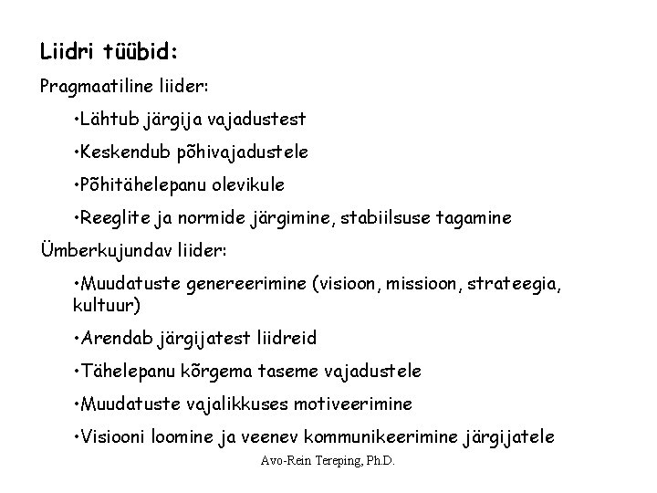 Liidri tüübid: Pragmaatiline liider: • Lähtub järgija vajadustest • Keskendub põhivajadustele • Põhitähelepanu olevikule Liidri tüübid: Pragmaatiline liider: • Lähtub järgija vajadustest • Keskendub põhivajadustele • Põhitähelepanu olevikule