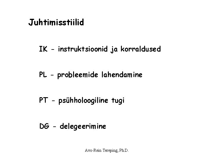 Juhtimisstiilid IK - instruktsioonid ja korraldused PL - probleemide lahendamine PT - psühholoogiline tugi Juhtimisstiilid IK - instruktsioonid ja korraldused PL - probleemide lahendamine PT - psühholoogiline tugi