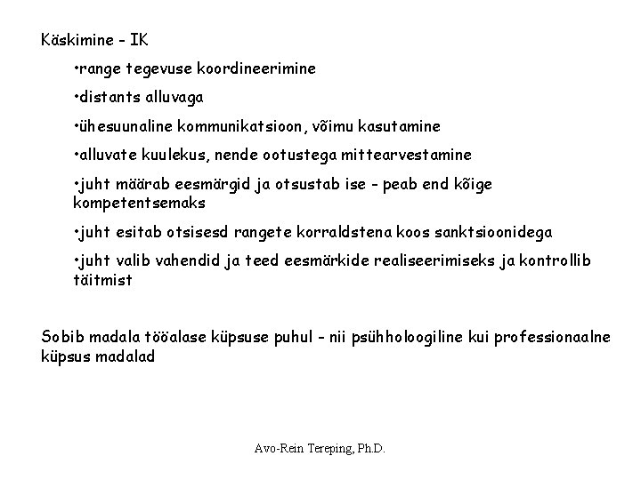 Käskimine - IK • range tegevuse koordineerimine • distants alluvaga • ühesuunaline kommunikatsioon, võimu Käskimine - IK • range tegevuse koordineerimine • distants alluvaga • ühesuunaline kommunikatsioon, võimu