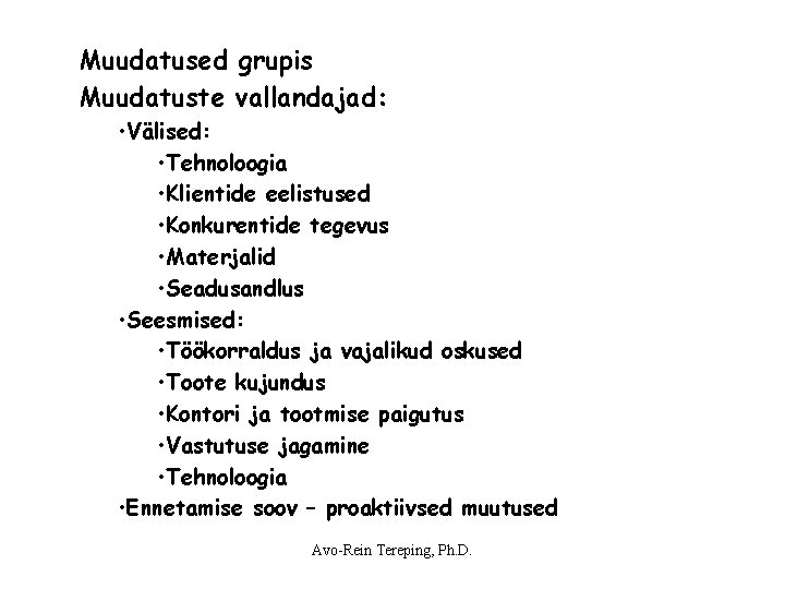 Muudatused grupis Muudatuste vallandajad: • Välised: • Tehnoloogia • Klientide eelistused • Konkurentide tegevus Muudatused grupis Muudatuste vallandajad: • Välised: • Tehnoloogia • Klientide eelistused • Konkurentide tegevus