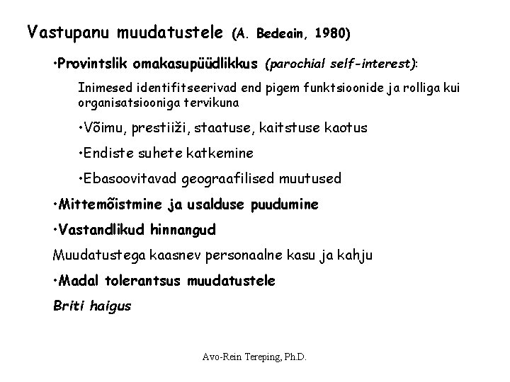 Vastupanu muudatustele (A. Bedeain, 1980) • Provintslik omakasupüüdlikkus (parochial self-interest): Inimesed identifitseerivad end pigem Vastupanu muudatustele (A. Bedeain, 1980) • Provintslik omakasupüüdlikkus (parochial self-interest): Inimesed identifitseerivad end pigem