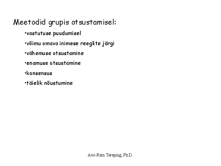 Meetodid grupis otsustamisel: • vastutuse puudumisel • võimu omava inimese reeglite järgi • vähemuse Meetodid grupis otsustamisel: • vastutuse puudumisel • võimu omava inimese reeglite järgi • vähemuse