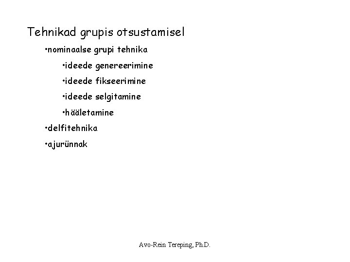 Tehnikad grupis otsustamisel • nominaalse grupi tehnika • ideede genereerimine • ideede fikseerimine • Tehnikad grupis otsustamisel • nominaalse grupi tehnika • ideede genereerimine • ideede fikseerimine •