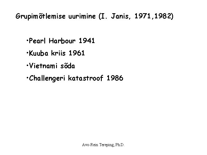 Grupimõtlemise uurimine (I. Janis, 1971, 1982) • Pearl Harbour 1941 • Kuuba kriis 1961 Grupimõtlemise uurimine (I. Janis, 1971, 1982) • Pearl Harbour 1941 • Kuuba kriis 1961