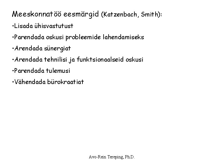 Meeskonnatöö eesmärgid (Katzenbach, Smith): • Lisada ühisvastutust • Parendada oskusi probleemide lahendamiseks • Arendada Meeskonnatöö eesmärgid (Katzenbach, Smith): • Lisada ühisvastutust • Parendada oskusi probleemide lahendamiseks • Arendada