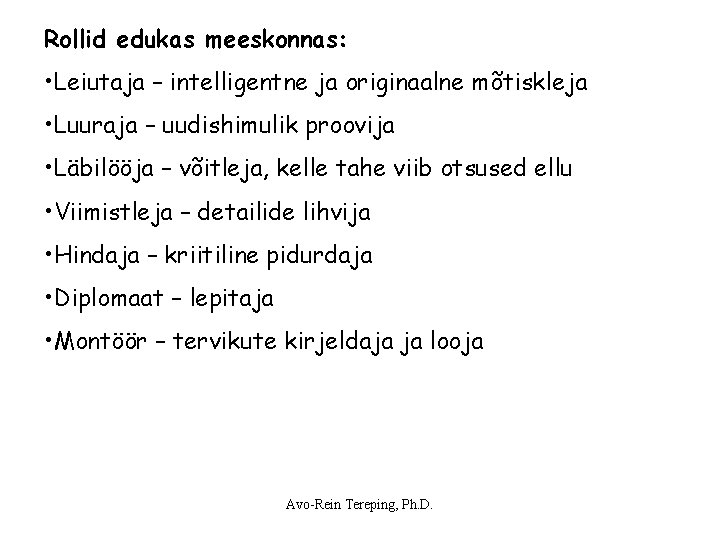 Rollid edukas meeskonnas: • Leiutaja – intelligentne ja originaalne mõtiskleja • Luuraja – uudishimulik Rollid edukas meeskonnas: • Leiutaja – intelligentne ja originaalne mõtiskleja • Luuraja – uudishimulik
