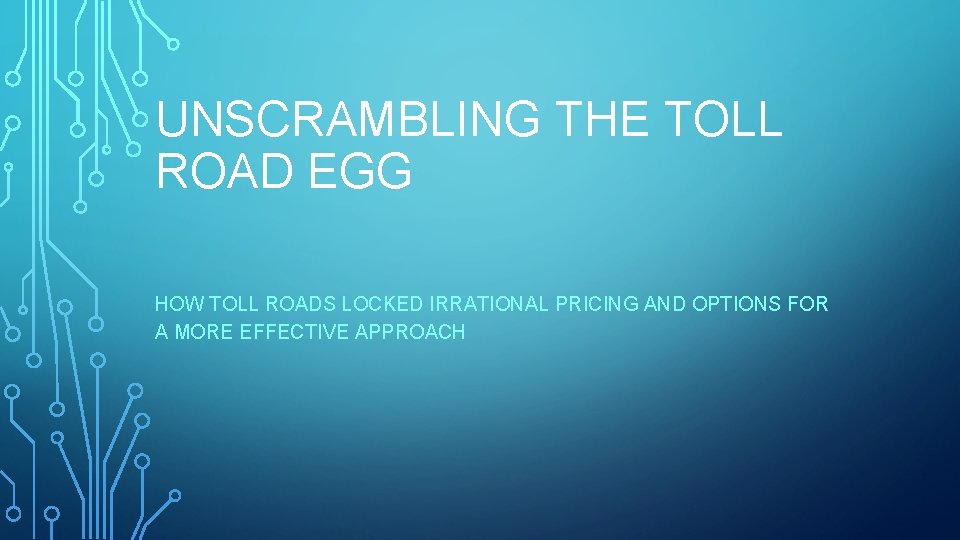 UNSCRAMBLING THE TOLL ROAD EGG HOW TOLL ROADS LOCKED IRRATIONAL PRICING AND OPTIONS FOR