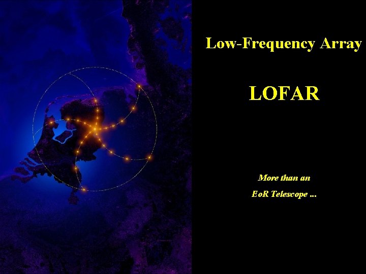 Low-Frequency Array LOFAR More than an Eo. R Telescope. . . 10/29/2020 2 