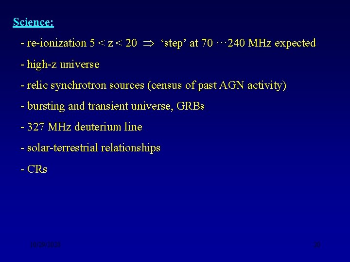 Science: - re-ionization 5 < z < 20 ‘step’ at 70 ··· 240 MHz