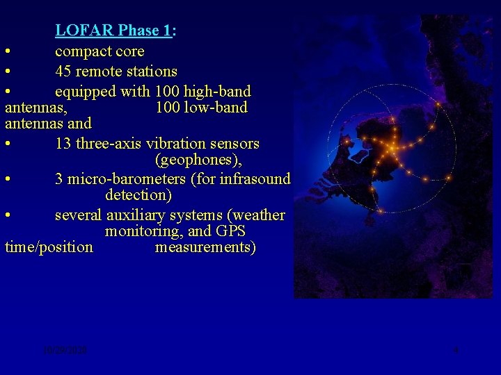 LOFAR Phase 1: • compact core • 45 remote stations • equipped with 100