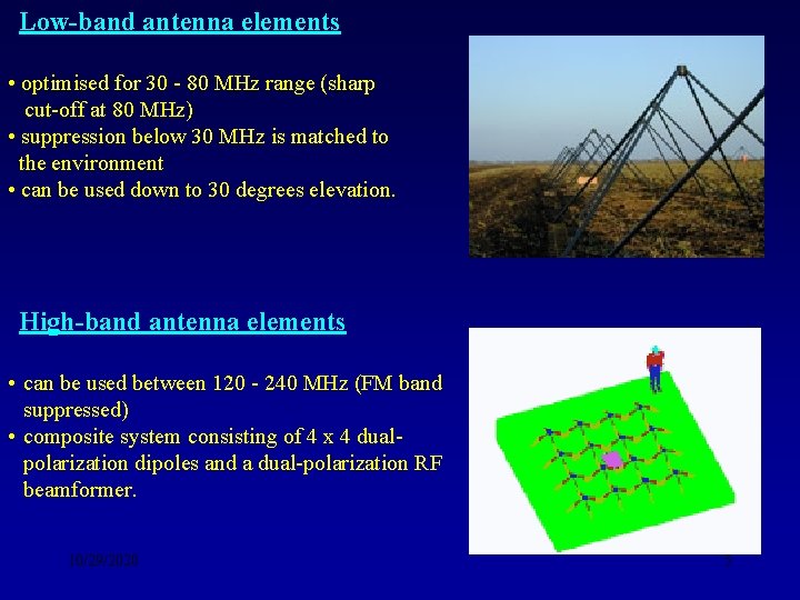 Low-band antenna elements • optimised for 30 - 80 MHz range (sharp cut-off at