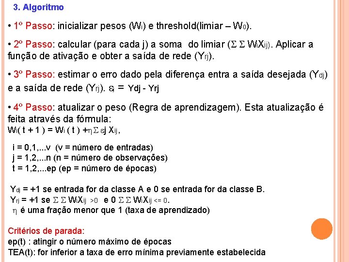 3. Algoritmo • 1º Passo: inicializar pesos (Wi) e threshold(limiar – W 0). •