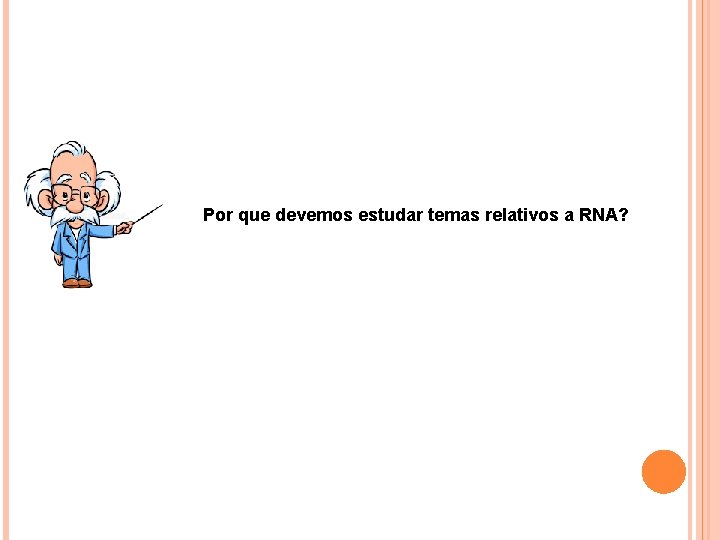 Por que devemos estudar temas relativos a RNA? 
