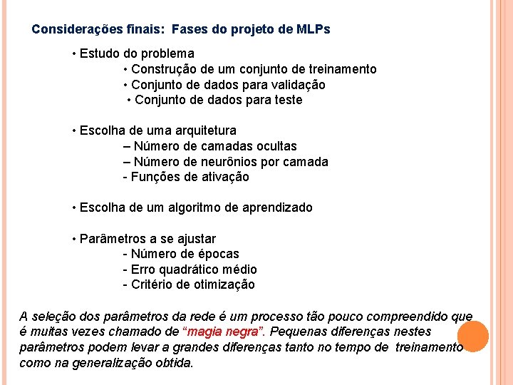 Considerações finais: Fases do projeto de MLPs • Estudo do problema • Construção de