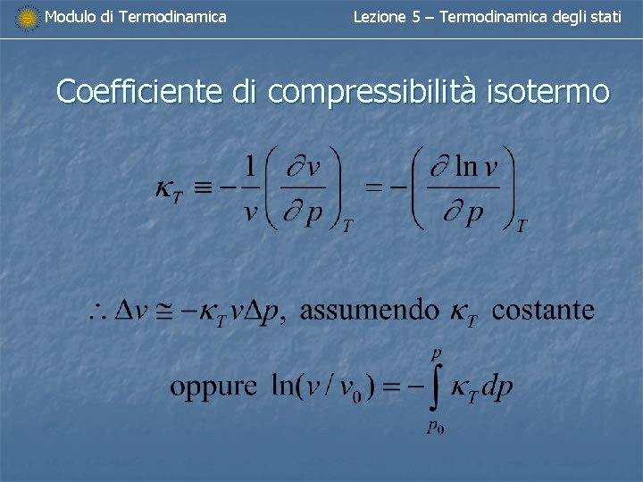 Modulo di Termodinamica Lezione 5 – Termodinamica degli stati Coefficiente di compressibilità isotermo 