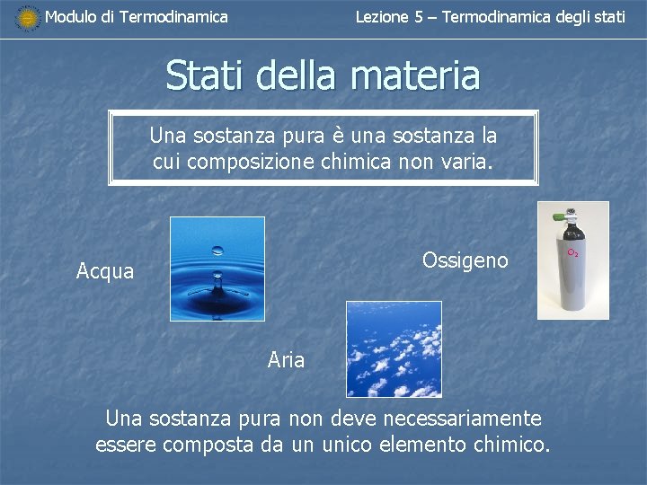 Modulo di Termodinamica Lezione 5 – Termodinamica degli stati Stati della materia Una sostanza