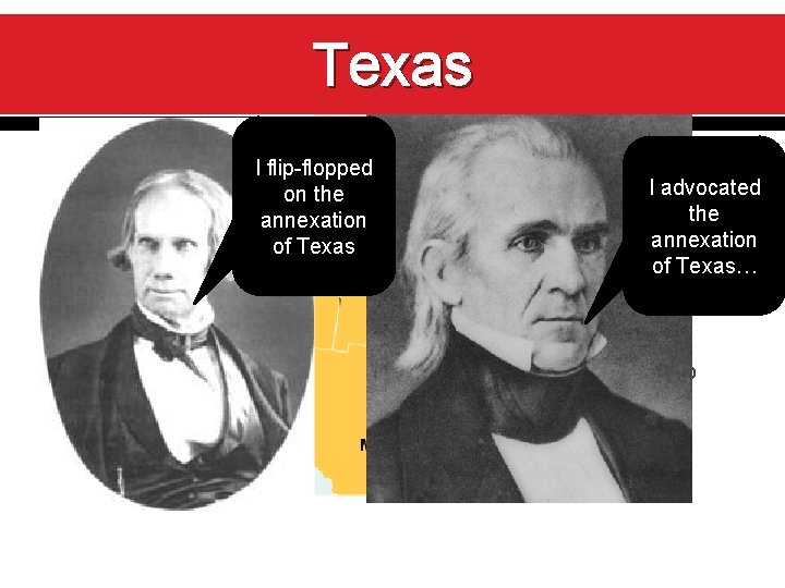 Texas In 1836, Texas Ideclared flip-floppedindependence from Mexico on the 1844 presidential campaign focused
