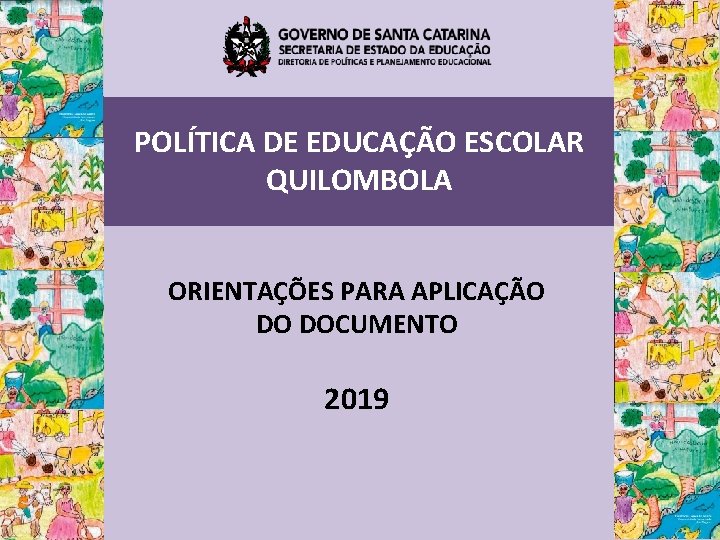 POLÍTICA DE EDUCAÇÃO ESCOLAR QUILOMBOLA ORIENTAÇÕES PARA APLICAÇÃO DO DOCUMENTO 2019 