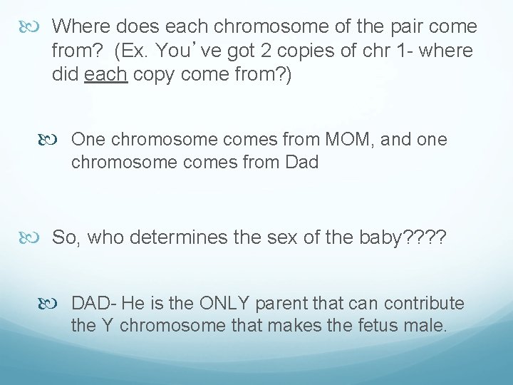  Where does each chromosome of the pair come from? (Ex. You’ve got 2