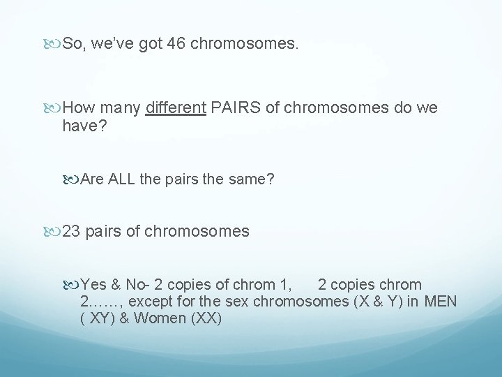  So, we’ve got 46 chromosomes. How many different PAIRS of chromosomes do we