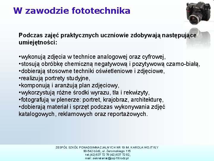 W zawodzie fototechnika Podczas zajęć praktycznych uczniowie zdobywają następujące umiejętności: • wykonują zdjęcia w