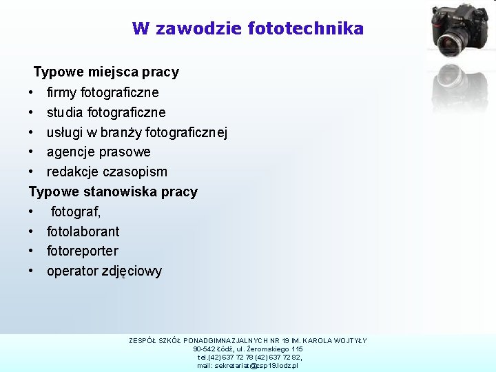 W zawodzie fototechnika Typowe miejsca pracy • firmy fotograficzne • studia fotograficzne • usługi