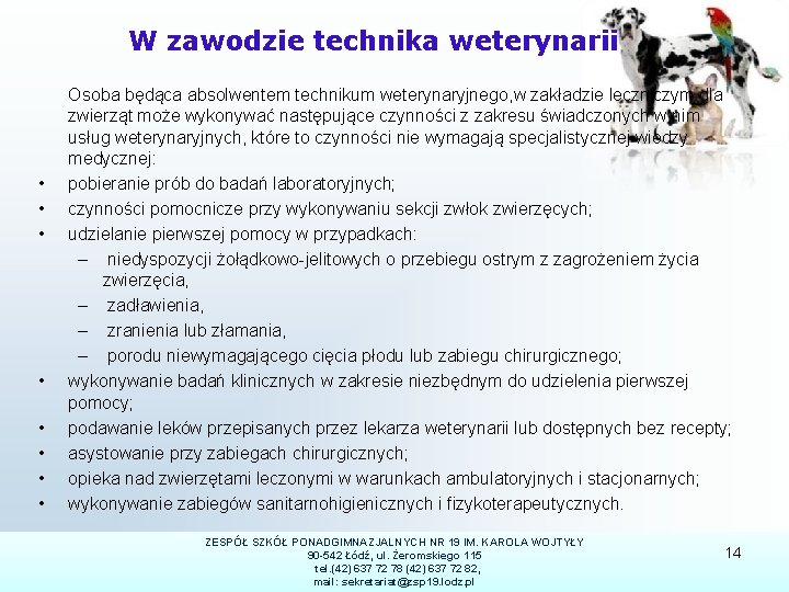 W zawodzie technika weterynarii • • Osoba będąca absolwentem technikum weterynaryjnego, w zakładzie leczniczym