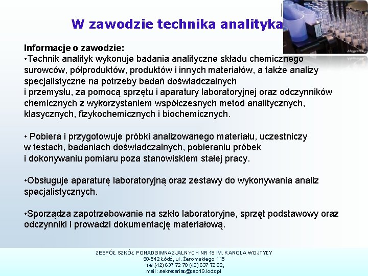 W zawodzie technika analityka Informacje o zawodzie: • Technik analityk wykonuje badania analityczne składu