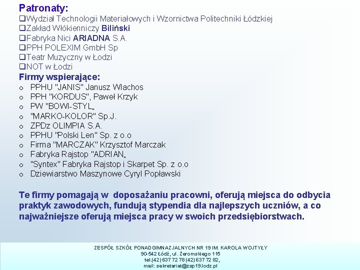Patronaty: q. Wydział Technologii Materiałowych i Wzornictwa Politechniki Łódzkiej q. Zakład Włókienniczy Biliński q.