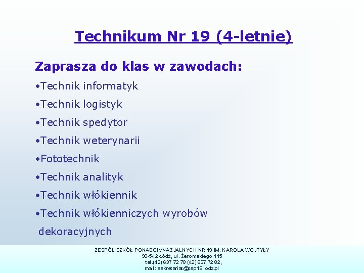 Technikum Nr 19 (4 -letnie) Zaprasza do klas w zawodach: • Technik informatyk •