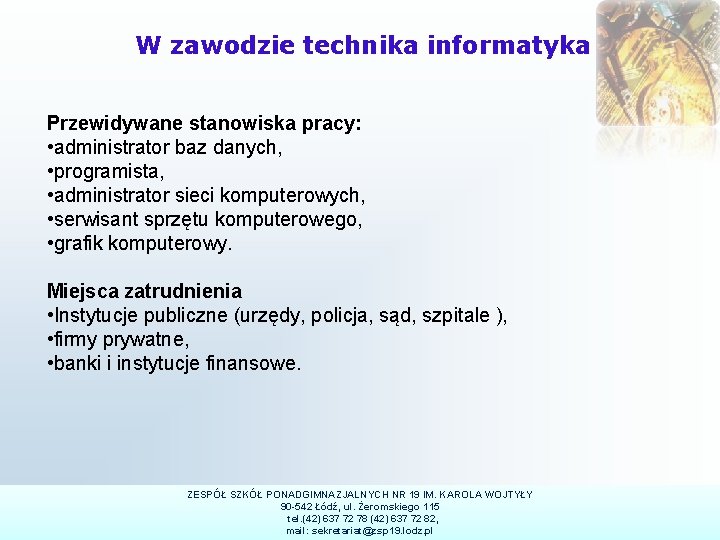 W zawodzie technika informatyka Przewidywane stanowiska pracy: • administrator baz danych, • programista, •