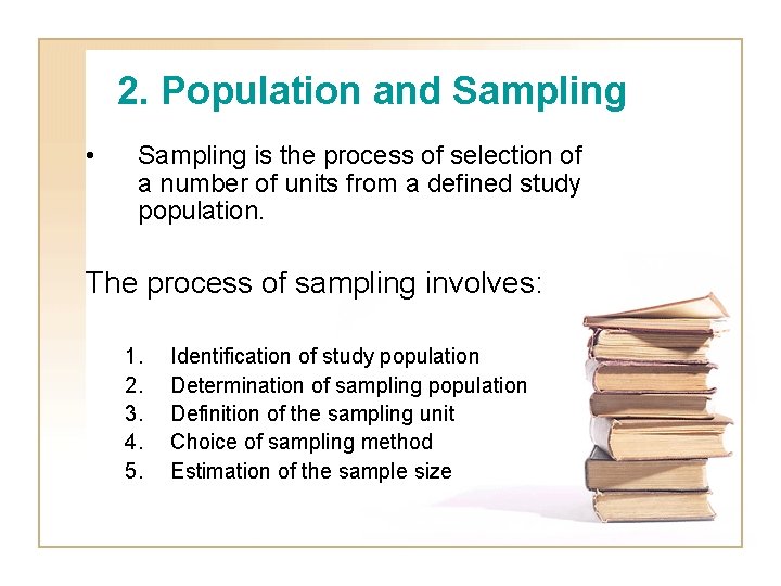 2. Population and Sampling • Sampling is the process of selection of a number