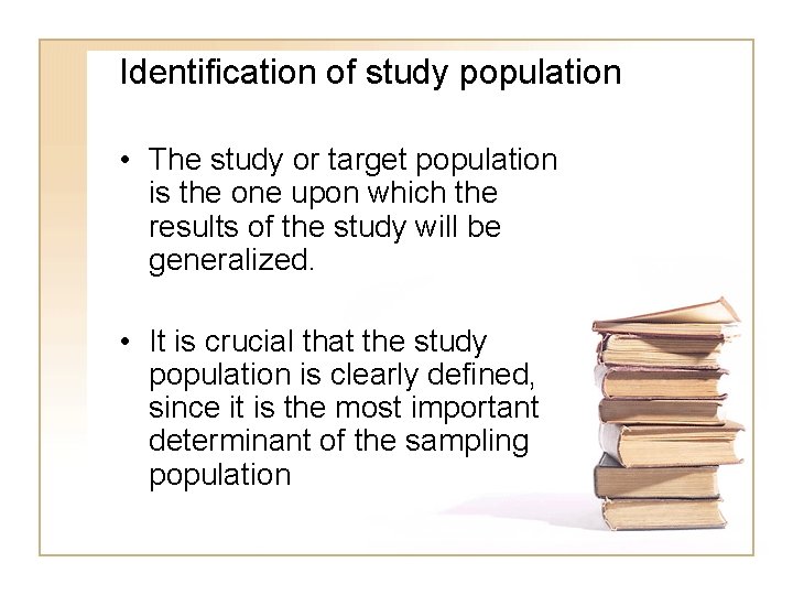 Identification of study population • The study or target population is the one upon