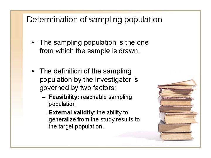 Determination of sampling population • The sampling population is the one from which the