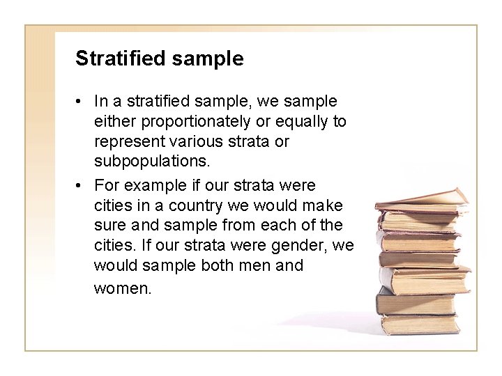 Stratified sample • In a stratified sample, we sample either proportionately or equally to