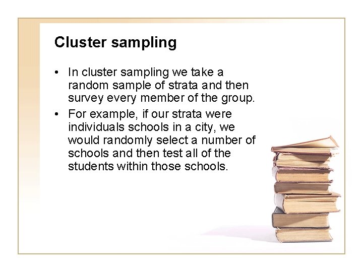 Cluster sampling • In cluster sampling we take a random sample of strata and