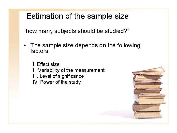 Estimation of the sample size “how many subjects should be studied? ” • The