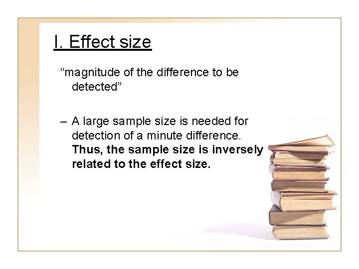 I. Effect size “magnitude of the difference to be detected” – A large sample