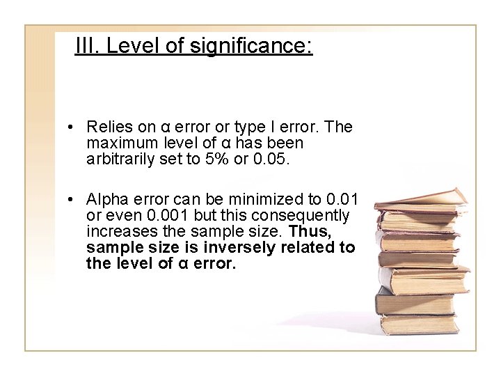 III. Level of significance: • Relies on α error or type I error. The