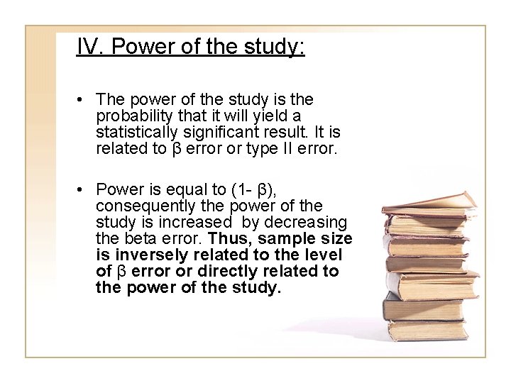 IV. Power of the study: • The power of the study is the probability