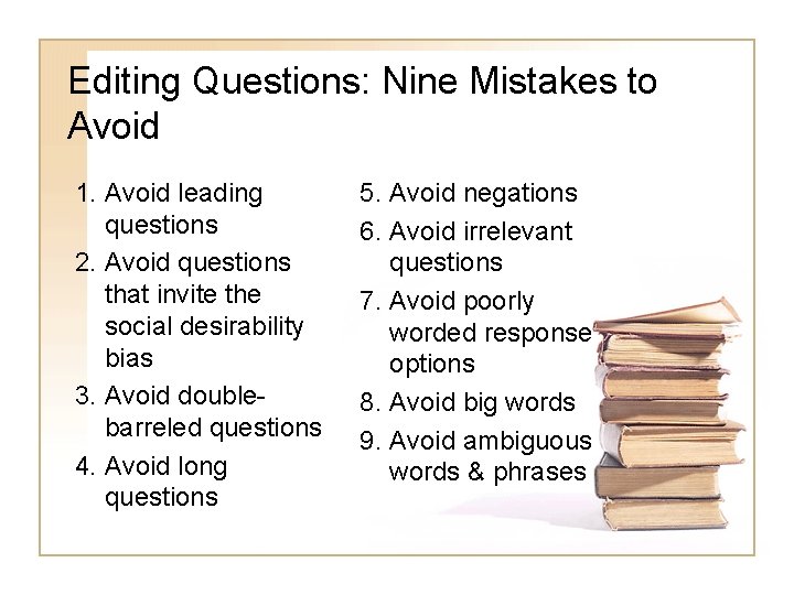 Editing Questions: Nine Mistakes to Avoid 1. Avoid leading questions 2. Avoid questions that