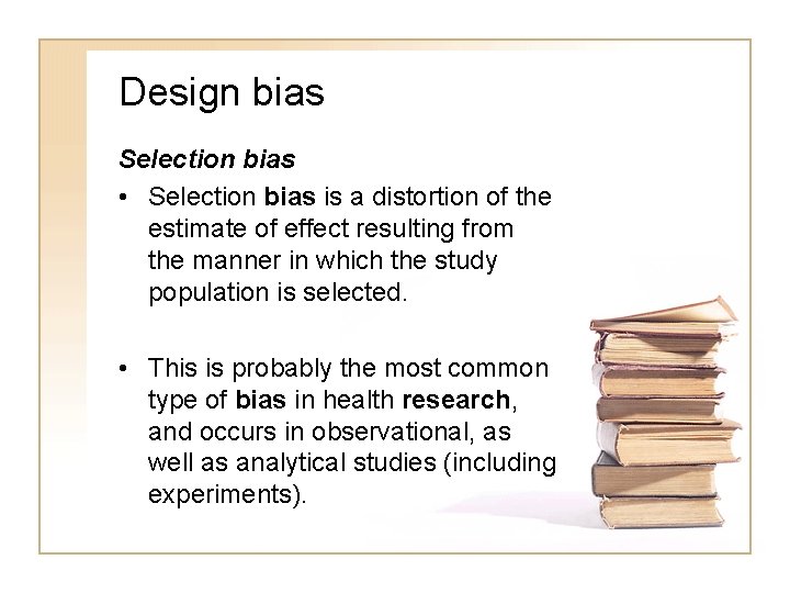 Design bias Selection bias • Selection bias is a distortion of the estimate of